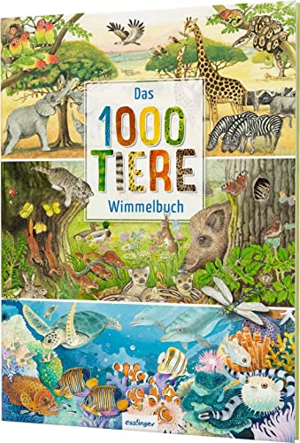 Das 1000 Tiere-Wimmelbuch: Heimische Tiere & Tiere aus aller Welt
